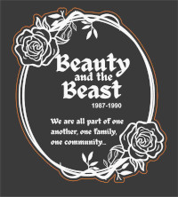 Beauty and the Beast; 1987-1990; We are all part of one another, one family, one community. White on black. Text is within a cameo shape with a rose at top and bottom.